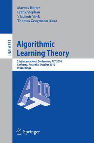 Cover image for Algorithmic Learning Theory: 21st International Conference, ALT 2010, Canberra, Australia, October 6-8, 2010. Proceedings