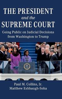 Cover image for The President and the Supreme Court: Going Public on Judicial Decisions from Washington to Trump