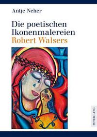 Cover image for Die Poetischen Ikonenmalereien Robert Walsers