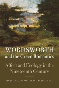 Cover image for Wordsworth and the Green Romantics: Affect and Ecology in the Nineteenth Century