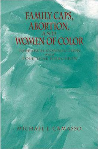 Cover image for Family Caps, Abortion and Women of Color: Research Connection and Political Rejection