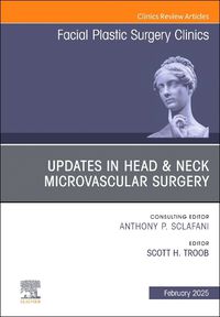 Cover image for Updates in Head & Neck Microvascular Surgery, An Issue of Facial Plastic Surgery Clinics of North America: Volume 33-1