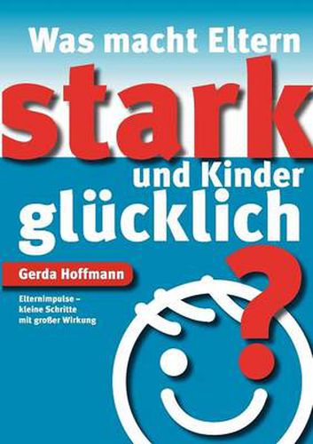 Cover image for Was macht Eltern stark und Kinder glucklich?: Elternimpulse - kleine Schritte mit grosser Wirkung