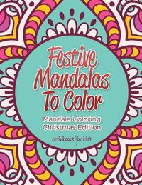 Cover image for Festive Mandalas To Color: Mandala Coloring Christmas Edition