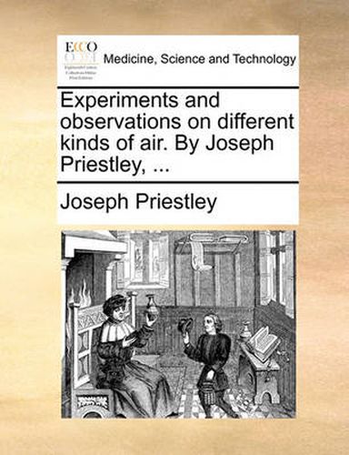 Cover image for Experiments and Observations on Different Kinds of Air. by Joseph Priestley, ...