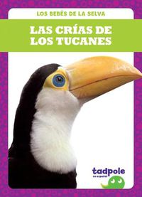 Cover image for Las Crias de Los Tucanes (Toucan Chicks)