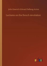 Cover image for Lectures on the french revolution