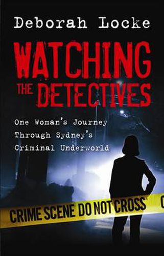 Cover image for Watching the Detectives: One Woman's Journey Through Sydney's Criminal Underworld