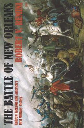 Cover image for The Battle of New Orleans: Andrew Jackson and America's First Military Victory