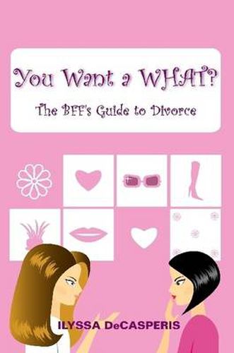 Cover image for You Want a WHAT?: The BFF's Guide to Divorce