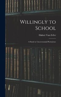 Cover image for Willingly to School: a Study in Unceremonial Portraiture