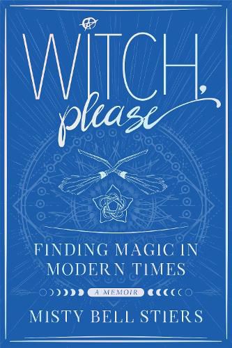 Cover image for Witch, Please: A Memoir: Finding Magic in Modern Times