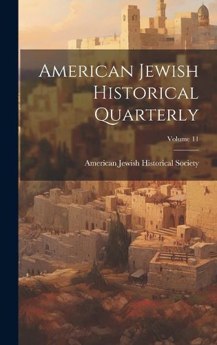 American Jewish Historical Quarterly; Volume 11