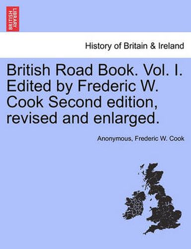 Cover image for British Road Book. Vol. I. Edited by Frederic W. Cook Second Edition, Revised and Enlarged.