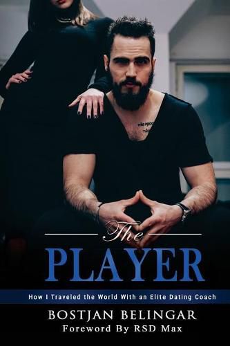 Cover image for The Player: How I Traveled the World with an Elite Dating Coach