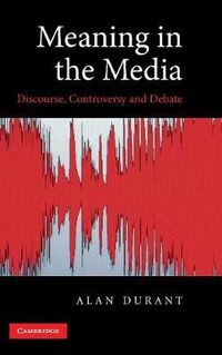 Cover image for Meaning in the Media: Discourse, Controversy and Debate