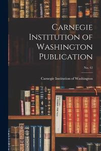 Cover image for Carnegie Institution of Washington Publication; no. 42