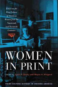 Cover image for Women in Print: Essays on the Print Culture of American Women from the Nineteenth and Twentieth Centuries