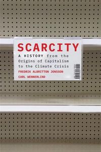 Cover image for Scarcity: A History from the Origins of Capitalism to the Climate Crisis