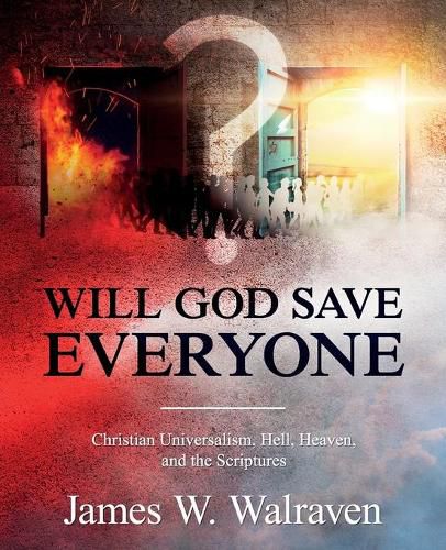 Cover image for Will God Save Everyone?: Christian Universalism, Hell, Heaven, and the Scriptures