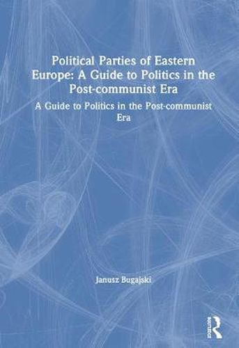 Cover image for Political Parties of Eastern Europe: A Guide to Politics in the Post-Communist Era