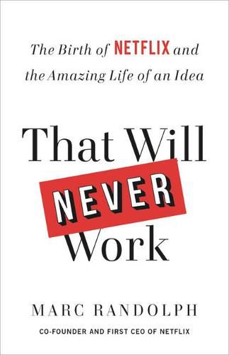 Cover image for That Will Never Work: The Birth of Netflix and the Amazing Life of an Idea