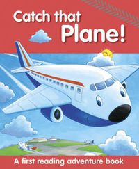 Cover image for Catch That Plane!: A First Reading Adventure Book