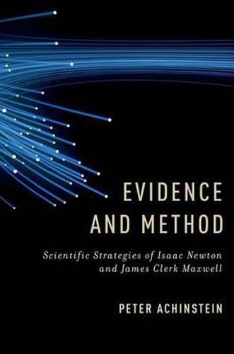 Evidence and Method: Scientific Strategies of Isaac Newton and James Clerk Maxwell