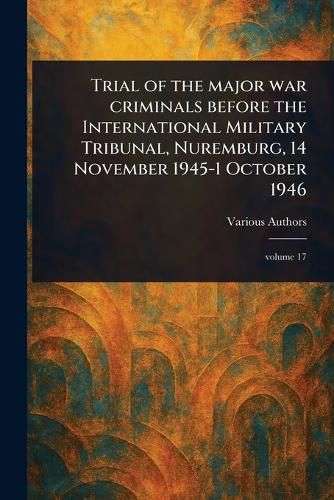 Cover image for Trial of the Major War Criminals Before the International Military Tribunal, Nuremburg, 14 November 1945-1 October 1946