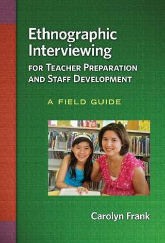 Cover image for Ethnographic Interviewing for Teacher Preparation and Staff Development: A Field Guide