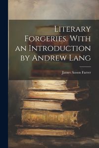 Cover image for Literary Forgeries. With an Introduction by Andrew Lang