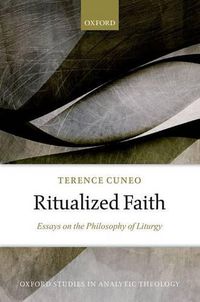 Cover image for Ritualized Faith: Essays on the Philosophy of Liturgy