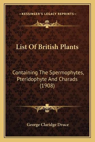 List of British Plants: Containing the Spermophytes, Pteridophyte and Charads (1908)