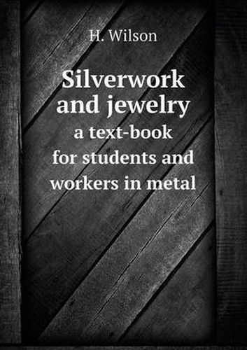 Cover image for Silverwork and jewelry a text-book for students and workers in metal