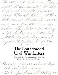 Cover image for The Civil War Letters: of William H. Leatherwood, Joseph D. Leatherwood and Family