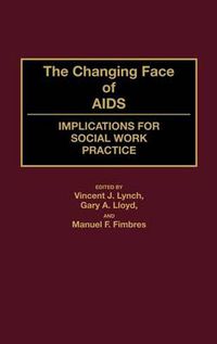 Cover image for The Changing Face of AIDS: Implications for Social Work Practice