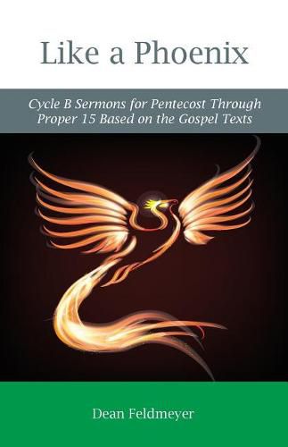 Cover image for Like a Phoenix: Cycle B Sermons for Pentecost Through Proper 15 Based on the Gospel Texts