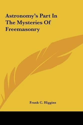 Cover image for Astronomy's Part in the Mysteries of Freemasonry