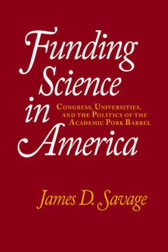 Cover image for Funding Science in America: Congress, Universities, and the Politics of the Academic Pork Barrel