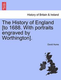 Cover image for The History of England [To 1688. with Portraits Engraved by Worthington].