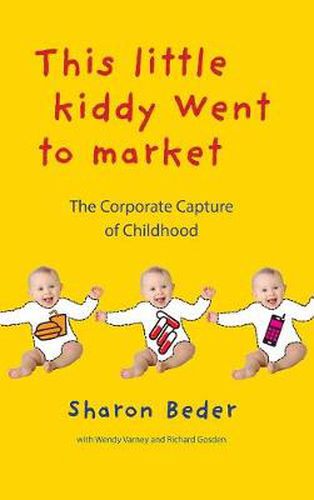 Cover image for This Little Kiddy Went to Market: The Corporate Capture of Childhood