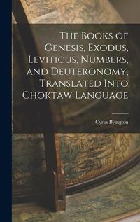 Cover image for The Books of Genesis, Exodus, Leviticus, Numbers, and Deuteronomy, Translated Into Choktaw Language