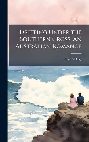 Cover image for Drifting Under the Southern Cross. An Australian Romance