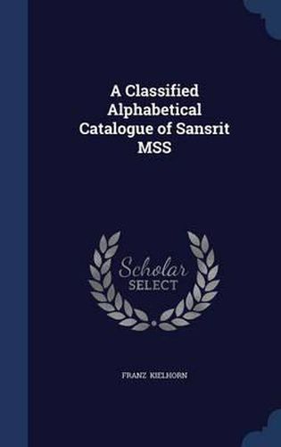 Cover image for A Classified Alphabetical Catalogue of Sans Rit Mss