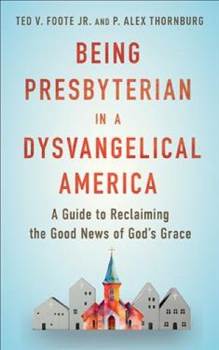Cover image for Being Presbyterian in a Dysvangelical America