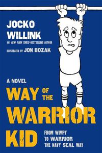 Cover image for Way of the Warrior Kid: From Wimpy to Warrior the Navy SEAL Way