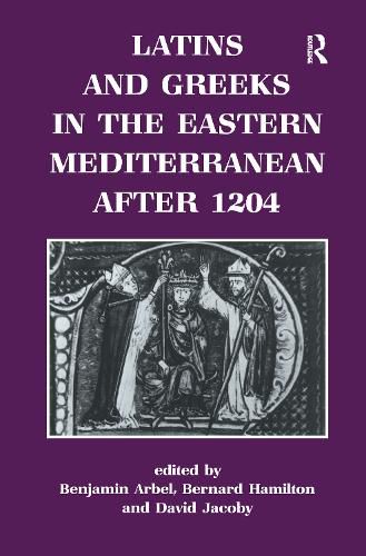 Cover image for Latins and Greeks in the Eastern Mediterranean After 1204