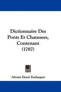 Cover image for Dictionnaire Des Ponts Et Chaussees, Contenant (1787)