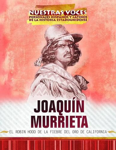 Cover image for Joaquin Murrieta: El Robin Hood de la Fiebre del Oro de California (Joaquin Murrieta: Robin Hood of the California Gold Rush)