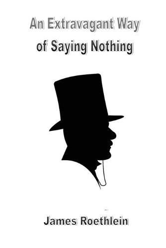 Cover image for An Extravagant Way of Saying Nothing: An Extravagant Way of Saying Nothing